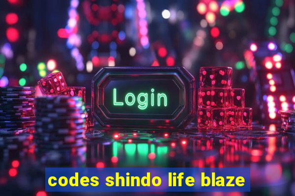 codes shindo life blaze